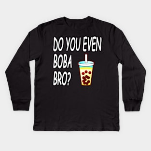 Do You Even Boba Bro Kids Long Sleeve T-Shirt